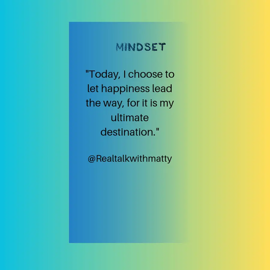 A quote about. "Today, I choose to let happiness lead the way, for it is my ultimate destination. On a blue background.